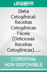 Dieta Cetogênical:  Receitas Cetogênicas Fáceis (Deliciosas Receitas Cetogênicas). E-book. Formato Mobipocket ebook