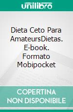 Dieta Ceto Para AmateursDietas. E-book. Formato Mobipocket