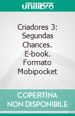 Criadores 3: Segundas Chances. E-book. Formato Mobipocket ebook di Charlie Daye