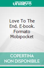 Love To The End. E-book. Formato Mobipocket ebook di Anaïs Wilde