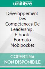 Développement Des Compétences De Leadership. E-book. Formato Mobipocket ebook