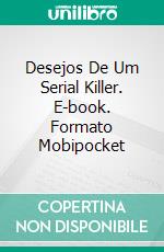 Desejos De Um Serial Killer. E-book. Formato Mobipocket ebook