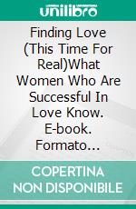 Finding Love (This Time For Real)What Women Who Are Successful In Love Know. E-book. Formato Mobipocket ebook