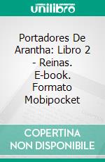 Portadores De Arantha: Libro 2 - Reinas. E-book. Formato Mobipocket ebook di Patrick Hodges