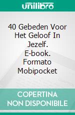 40 Gebeden Voor Het Geloof In Jezelf. E-book. Formato Mobipocket ebook