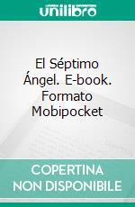 El Séptimo Ángel. E-book. Formato Mobipocket ebook di Antonio Almas