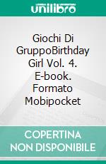 Giochi Di GruppoBirthday Girl Vol. 4. E-book. Formato Mobipocket ebook