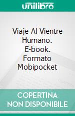 Viaje Al Vientre Humano. E-book. Formato Mobipocket ebook