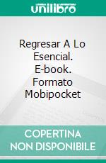 Regresar A Lo Esencial. E-book. Formato Mobipocket ebook di Farhad Pour