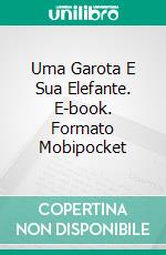 Uma Garota E Sua Elefante. E-book. Formato Mobipocket