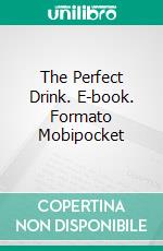 The Perfect Drink. E-book. Formato Mobipocket ebook di Steve Adner