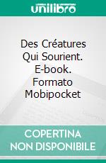 Des Créatures Qui Sourient. E-book. Formato Mobipocket ebook