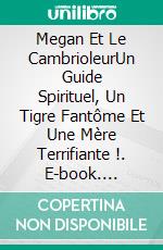 Megan Et Le CambrioleurUn Guide Spirituel, Un Tigre Fantôme Et Une Mère Terrifiante !. E-book. Formato Mobipocket ebook di Owen Jones