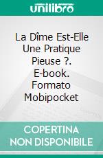 La Dîme Est-Elle Une Pratique Pieuse ?. E-book. Formato Mobipocket