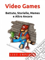 Video GamesBattute, Storielle, Memes E Altro Ancora. E-book. Formato Mobipocket