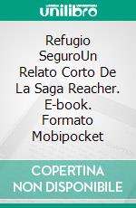 Refugio SeguroUn Relato Corto De La Saga Reacher. E-book. Formato Mobipocket ebook