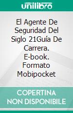 El Agente De Seguridad Del Siglo 21Guía De Carrera. E-book. Formato Mobipocket ebook