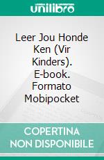 Leer Jou Honde Ken (Vir Kinders). E-book. Formato Mobipocket ebook