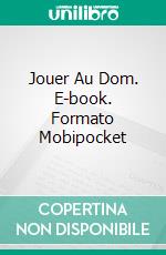 Jouer Au Dom. E-book. Formato Mobipocket ebook