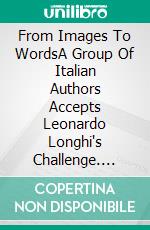 From Images To WordsA Group Of Italian Authors Accepts Leonardo Longhi's Challenge. E-book. Formato Mobipocket