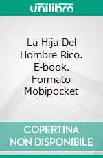 La Hija Del Hombre Rico. E-book. Formato Mobipocket ebook di Betty McLain