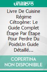 Livre De Cuisine Régime Cétogène: Le Guide Complet Étape Par Étape Pour Perdre Du PoidsUn Guide Détaillé Complet Pour Perdre Du Poids. E-book. Formato Mobipocket ebook di Neal Ramsey