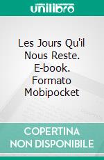 Les Jours Qu'il Nous Reste. E-book. Formato Mobipocket ebook