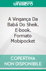 A Vingança Da Babá Do Sheik. E-book. Formato Mobipocket ebook di Alexa Montes