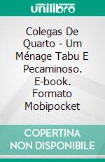 Colegas De Quarto - Um Ménage Tabu E Pecaminoso. E-book. Formato Mobipocket ebook