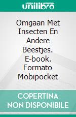 Omgaan Met Insecten En Andere Beestjes. E-book. Formato Mobipocket ebook di Owen Jones