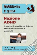 Riassunto E Guida - Nazione AdhdAnatomia Di Un'epidemia - Disturbo Da Deficit Di Attenzione E Iperattività. E-book. Formato Mobipocket ebook