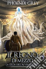 Il Regno Di Mezzo: La Gilda Dell'avventurieroUna Saga Letteraria Rpg. E-book. Formato Mobipocket ebook