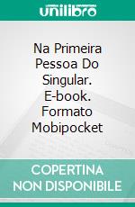 Na Primeira Pessoa Do Singular. E-book. Formato Mobipocket ebook