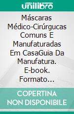 Máscaras Médico-Cirúrgucas Comuns E Manufaturadas Em CasaGuia Da Manufatura. E-book. Formato Mobipocket