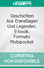 Geschichten Aus EranaSagen Und Legenden. E-book. Formato Mobipocket ebook di A L Butcher