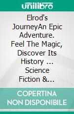 Elrod's JourneyAn Epic Adventure. Feel The Magic, Discover Its History ... Science Fiction & Juvenile Book.. E-book. Formato Mobipocket ebook di A.J. Gascón