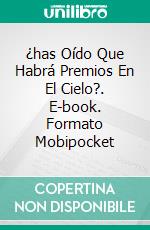 ¿has Oído Que Habrá Premios En El Cielo?. E-book. Formato Mobipocket ebook