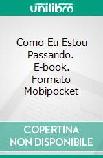 Como Eu Estou Passando. E-book. Formato Mobipocket ebook