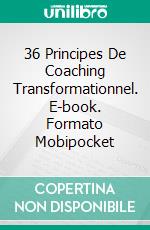 36 Principes De Coaching Transformationnel. E-book. Formato Mobipocket ebook