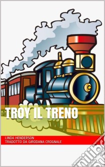 Troy Il Treno. E-book. Formato Mobipocket ebook di Linda Henderson