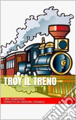 Troy Il Treno. E-book. Formato Mobipocket ebook