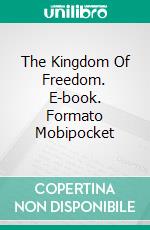 The Kingdom Of Freedom. E-book. Formato Mobipocket ebook