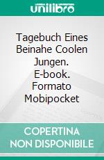 Tagebuch Eines Beinahe Coolen Jungen. E-book. Formato Mobipocket ebook