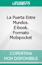 La Puerta Entre Mundos. E-book. Formato Mobipocket ebook di Kathryn Wells