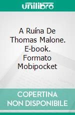 A Ruína De Thomas Malone. E-book. Formato Mobipocket ebook di Elly Grant