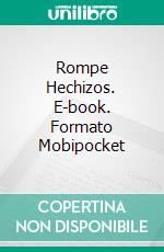 Rompe Hechizos. E-book. Formato Mobipocket ebook di J.A. Culican