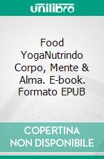 Food YogaNutrindo Corpo, Mente & Alma. E-book. Formato EPUB