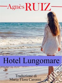 Hotel Lungomare. E-book. Formato Mobipocket ebook di Agnès Ruiz