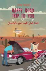 Happy Road Trip To You: Chantal E Louis Negli Stati Uniti. E-book. Formato EPUB ebook