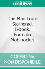 The Man From Stalingrad. E-book. Formato Mobipocket ebook